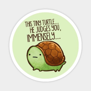 This Tiny Turtle Judges You... Magnet